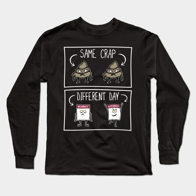 Same Crap Different Day Long Sleeve T-Shirt by FrontalLobe